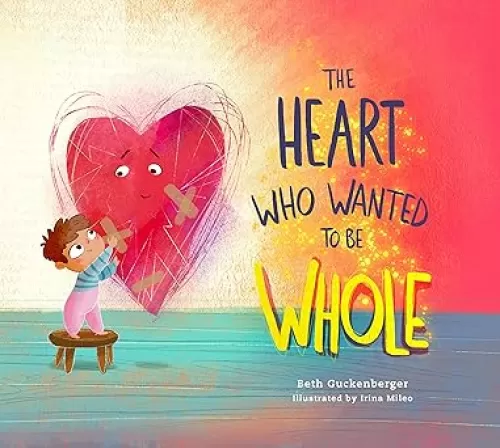 The Heart Who Wanted to Be Whole (A story about healing from negative talk through God's truth) (StrongHeart Stories)