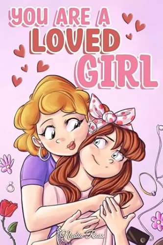 You are a Loved Girl: A Collection of Inspiring Stories about Family, Friendship, Self-Confidence and Love (Motivational Books for Children)