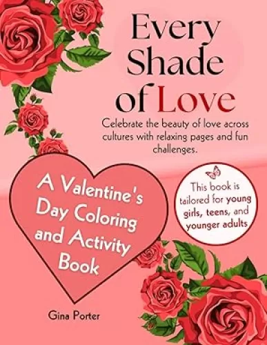 Every Shade of Love A Valentine's Day Coloring & Activity Book: Celebrate the Beauty of Love Across Cultures with Relaxing Pages and Fun Challenges