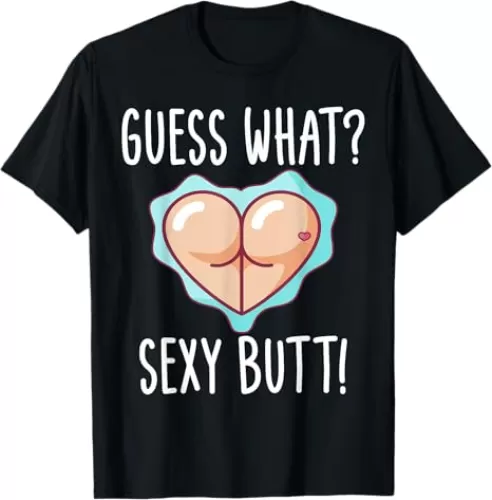 Funny Guess What? Sexy Butt! Cute Heart Shaped Butt T-Shirt