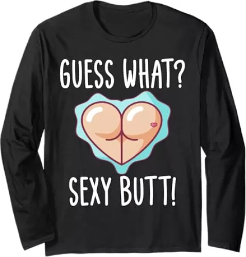 Funny Guess What? Sexy Butt! Cute Heart Shaped Butt Long Sleeve T-Shirt