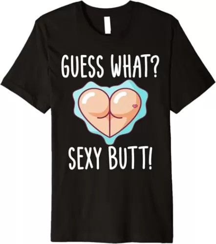 Funny Guess What? Sexy Butt! Cute Heart Shaped Butt Premium T-Shirt