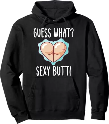 Funny Guess What? Sexy Butt! Cute Heart Shaped Butt Pullover Hoodie