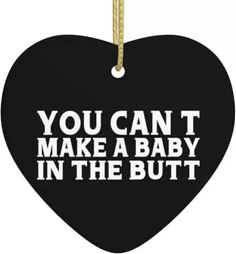 You Can't Make A Baby in The Butt Ceramic Hanging for Christmas Tree Heart-Shaped Home Decor5