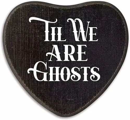 Til We Are Ghosts - Gothic Wooden Wall Art - 6.5 X 5 Inch Heart-Shaped Wood Plaque With A Hook On Back Side, whimsigoth Black bedroom, witchy home decor, Gifts For Women Men Lover, Birthday - C04