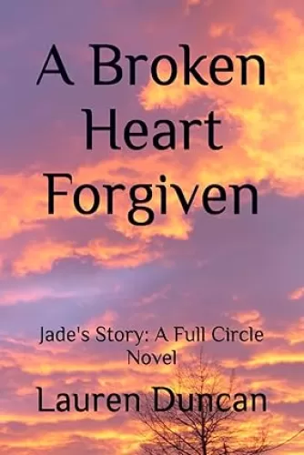 A Broken Heart Forgiven: Jade's Story: A Full Circle Novel