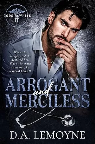 Arrogant and Merciless: An Age-Gap, Second Chance, and Doctor Romance (Gods in White Book 2)