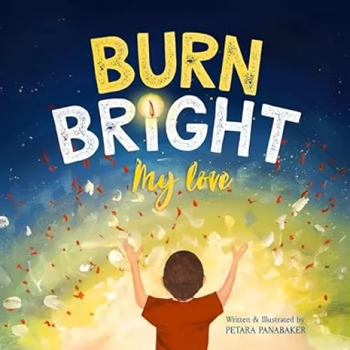 Burn Bright My Love: A Children's Picture Book About Nurturing the Light Within Every Heart