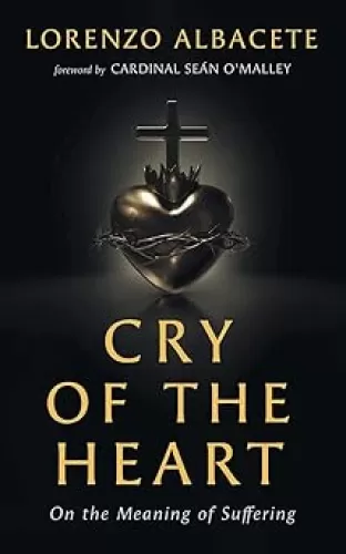 Cry of the Heart: On the Meaning of Suffering