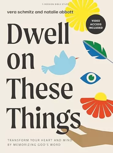 Dwell on These Things - Bible Study Book with Video Access: Transform Your Heart and Mind by Memorizing God’s Word