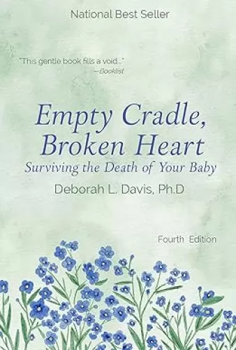 Empty Cradle, Broken Heart: Surviving the Death of Your Baby