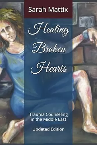 Healing Broken Hearts: Trauma Counseling in the Middle East
