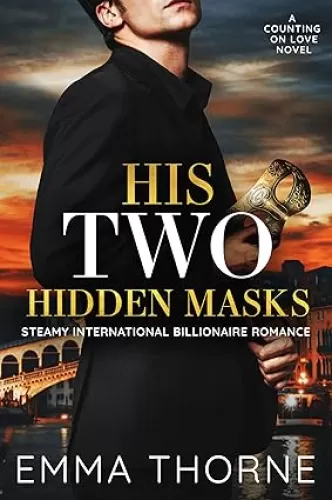 His Two Hidden Masks: Steamy International Billionaire Romance (Counting on Love Book 4)