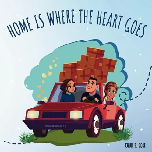 Home Is Where The Heart Goes: A Moving Away Book For Kids: A Book About Moving For Kids and Making New Friends