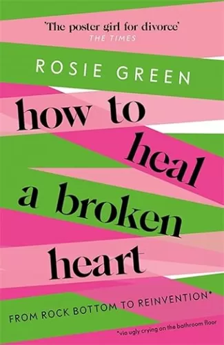 How to Heal a Broken Heart: From Rock Bottom to Reinvention (via ugly crying on the bathroom floor)
