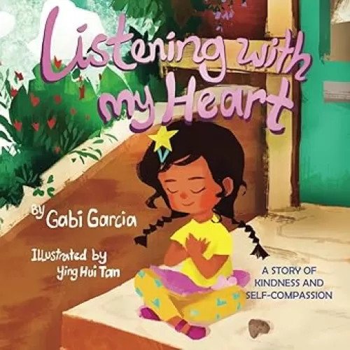 Listening with My Heart: A story of kindness and self-compassion