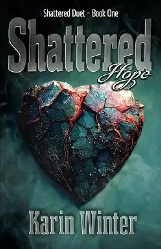 Shattered Hope: A Billionaire Romance (Shattered Duet Book 1)