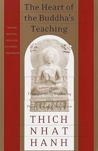 The Heart of the Buddha's Teaching: Transforming Suffering into Peace, Joy, and Liberation