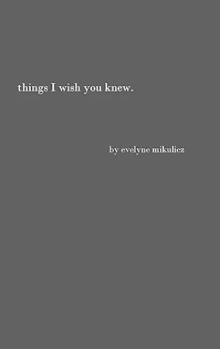 Things I Wish You Knew: Poems, Letters and Text to Honor All the Broken Hearts