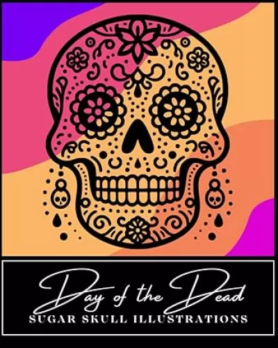Day of the Dead Sugar Skulls Coloring Book: 35 Illustrations Inspired by Dia de los Muertos Mexican Holiday - Flowers and Hearts