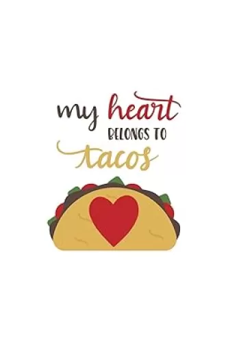 My Heart Belongs to Tacos: 150 Lined Journal Pages / Diary / Notebook featuring Illustrated Mexican Food Tacos with Love Heart and Novelty Quote on the Cover