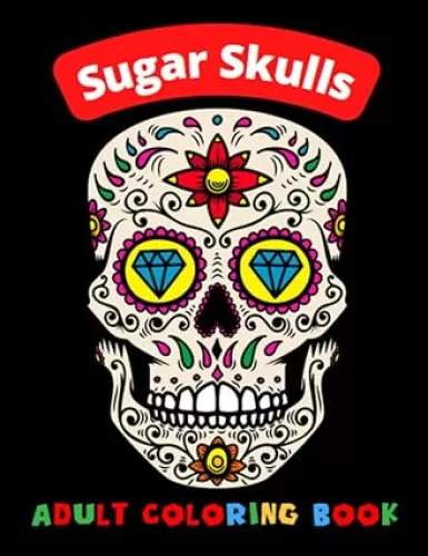 Sugar Skulls Coloring Book: Art Gothic Plus Inspired | 200 Pages - 100 Illustrations | Big Easy Stress Relieving for Adults, Men and Women