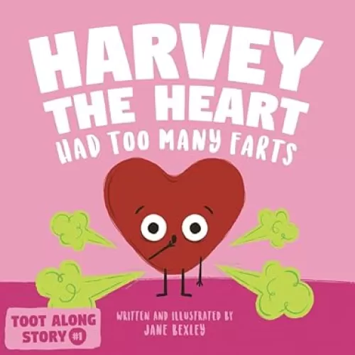 Harvey The Heart Had Too Many Farts: A Rhyming Read Aloud Story Book For Kids And Adults About Farting and Friendship, A Valentine