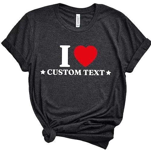 I Heart T-Shirt, I Love Add Your Custom Text Shirt, I Heart My Boyfriend Shirt, I Love My Gf Girlfriend Clothes, Custom T-Shirts, I Love My Best Friend Tees, Heart Top, Valentines Birthday Gifts