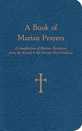 A Book of Marian Prayers: A Compilation of Marian Devotions from the Second to the Twenty-First Century