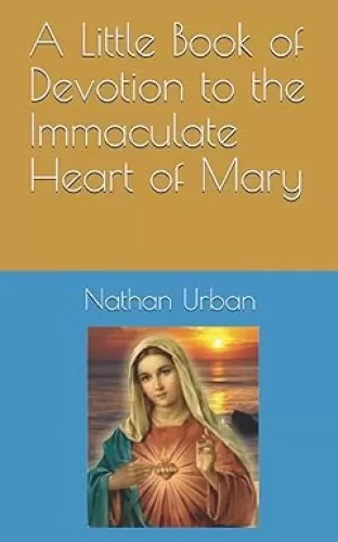 A Little Book of Devotion to the Immaculate Heart of Mary