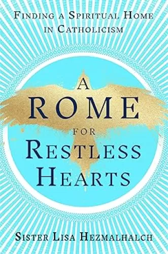 A Rome for Restless Hearts: Finding a Spiritual Home in Catholicism