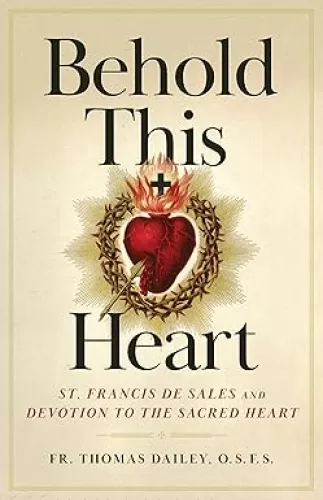 Behold This Heart: St. Francis de Sales and Devotion to the Sacred Heart