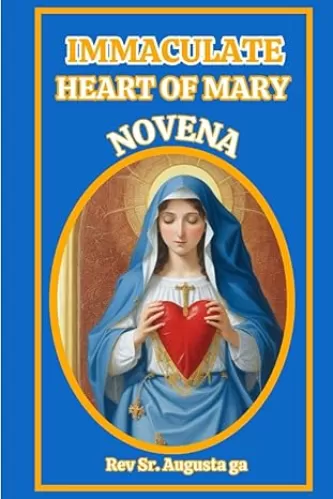Immaculate Heart Of Mary Novena: Prayers and Intercession to the Immaculate Heart of Mary – A 9-Day Devotional Prayer to the Holy Mother." (Christian/catholic prayers, novenas, and saints books)