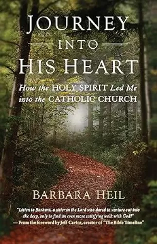 Journey Into His Heart: How the Holy Spirit Led Me Into the Catholic Church