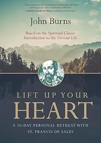 Lift Up Your Heart: A 10-Day Personal Retreat with St. Francis de Sales