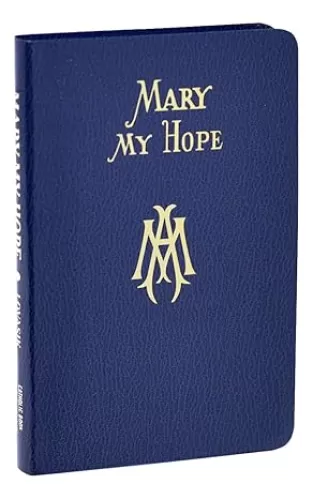 Mary My Hope: A Manual of Devotion to God