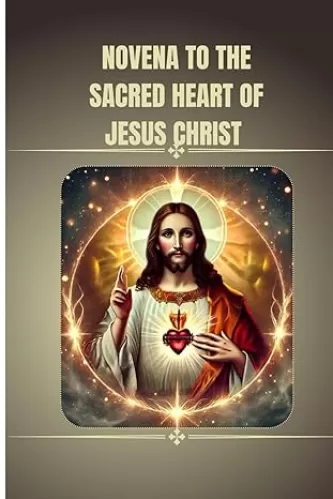 Novena to the Sacred Heart of Jesus Christ: Catholic novena prayers book to the sacred heart of jesus Christ