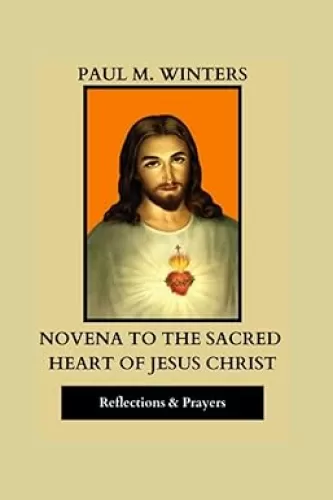 Novena to the Sacred Heart of Jesus Christ: miracle prayers and devotions to the sacred heart of Jesus. Includes the litany and Miracle Responsory (Powerful Catholic Prayers)