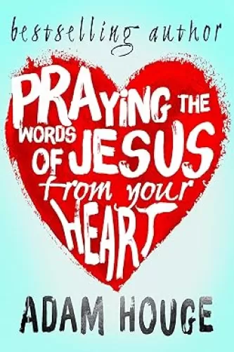 Praying the Words of Jesus from Your Heart (Praying God