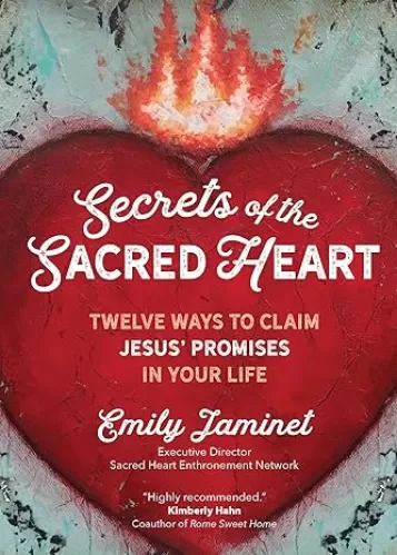 Secrets of the Sacred Heart: Twelve Ways to Claim Jesus