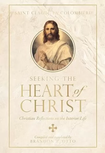 Seeking the Heart of Christ: Christian Reflections on the Interior Life