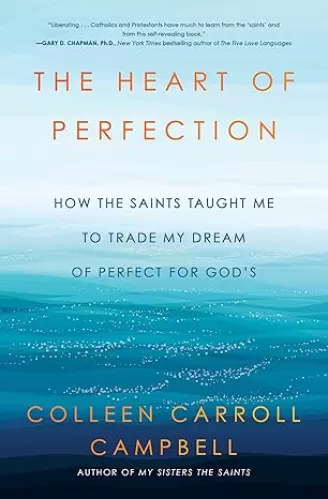 The Heart of Perfection: How the Saints Taught Me to Trade My Dream of Perfect for God