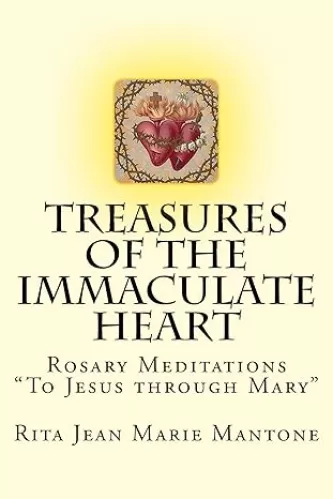 Treasures of the Immaculate Heart: Rosary Meditations "To Jesus Through Mary" (Treasures of the Catholic Church Book 2)