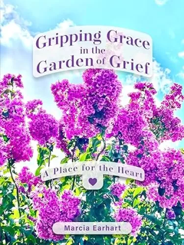Gripping Grace in the Garden of Grief: A Place for the Heart