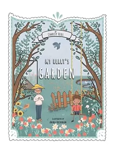 My Heart's Garden: Help your kids discover their true identity in Christ, overcome anxiety, fear, and insecurity, by replacing lies with the truth.