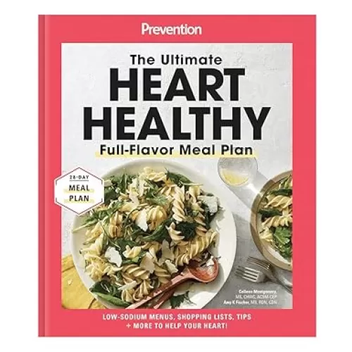 The Ultimate Heart Healthy Full-Flavor Meal Plan: Low-Salt Recipes, Shopping Lists, Tips and More To Help Your Heart!