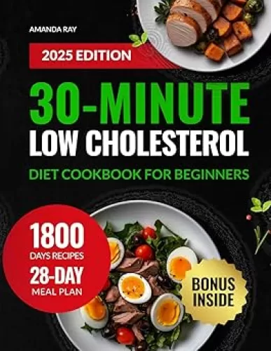 30-Minute Low Cholesterol Diet Cookbook for Beginners: 1800 Days of Healthy, Easy, Quick & Delicious Recipes to Support Heart Health and Wellness. ... (Quick & Easy, Healthy Diet Recipes Books)