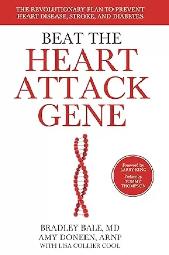 Beat the Heart Attack Gene: The Revolutionary Plan to Prevent Heart Disease, Stroke, and Diabetes