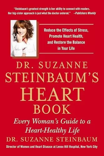 Dr. Suzanne Steinbaum's Heart Book: Every Woman's Guide to a Heart-Healthy Life