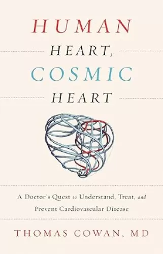 Human Heart, Cosmic Heart: A Doctorâ€™s Quest to Understand, Treat, and Prevent Cardiovascular Disease